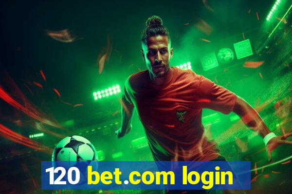 120 bet.com login